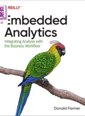 海外直订Embedded Analytics: Integrating Analysis with the Business Workflow 嵌入式分析:将分析与业务工作流集成