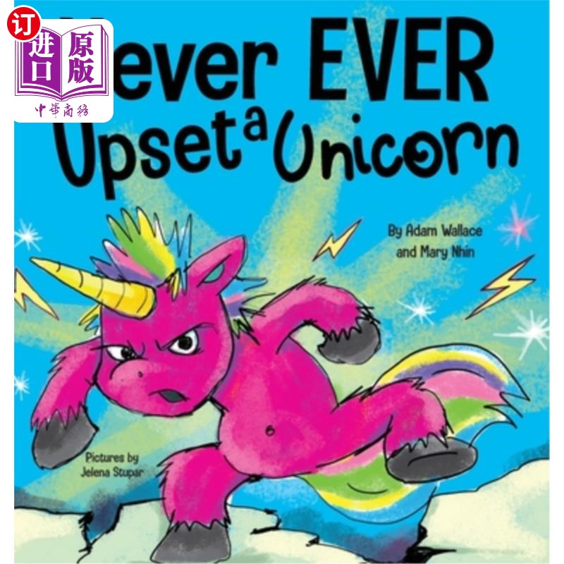 海外直订Never EVER Upset a Unicorn: A Funny, Rhyming Read Aloud Story Kid's Picture Book 永远不要打扰独角兽:一个有