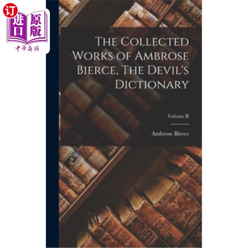 海外直订The Collected Works of Ambrose Bierce, The Devil's Dictionary; Volume II 安布罗斯·比尔斯文集《魔鬼词典》卷