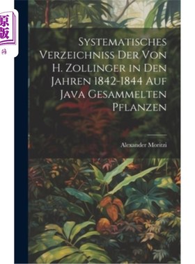海外直订Systematisches Verzeichniss Der Von H. Zollinger in Den Jahren 1842-1844 Auf Jav 《Java系统研究》