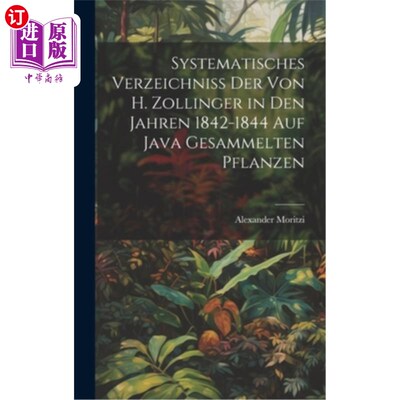 海外直订Systematisches Verzeichniss Der Von H. Zollinger in Den Jahren 1842-1844 Auf Jav 《Java系统研究》