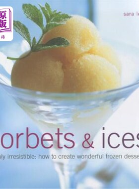 海外直订Sorbets & Ices: Simply Irresistible: How to Create Wonderful Frozen Desserts 雪葩和冰：简直无法抗拒：如何创