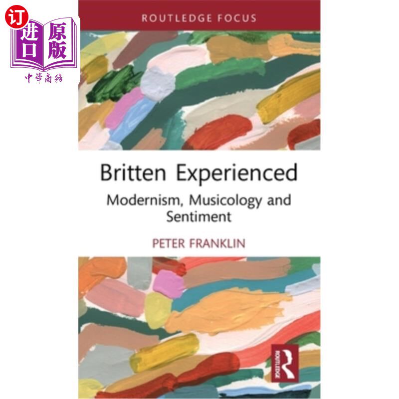 海外直订Britten Experienced: Modernism, Musicology and Sentiment 布里顿经历:现代主义、音乐学和情感