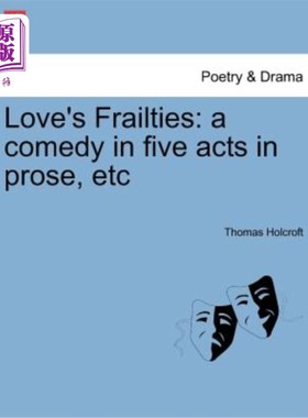 海外直订Love's Frailties: A Comedy in Five Acts in Prose, Etc 爱情的弱点：散文中的五幕喜剧等