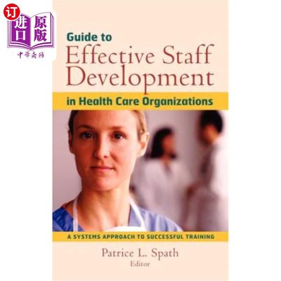 海外直订医药图书Guide to Effective Staff Development in Health Care Organizations: A Systems App 卫生保健机构有效员