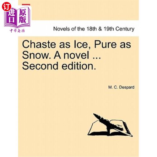 海外直订Chaste as Ice, Pure as Snow. a Novel ... Second Edition. 纯洁如冰，纯洁如雪。一本小说。。。第二版。