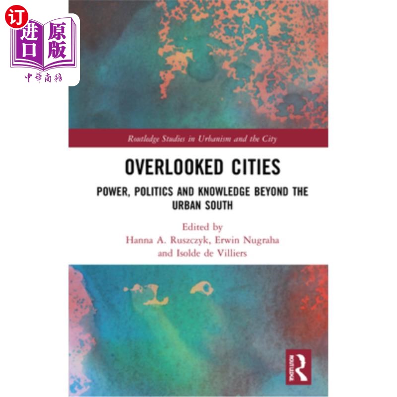海外直订Overlooked Cities: Power, Politics and Knowledge Beyond the Urban South 被忽视的城市:南方城市之外的权力、政