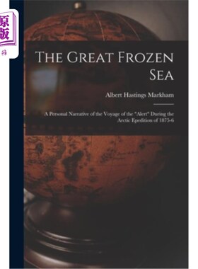 海外直订The Great Frozen Sea: A Personal Narrative of the Voyage of the Alert During the 大冰封的海洋:187