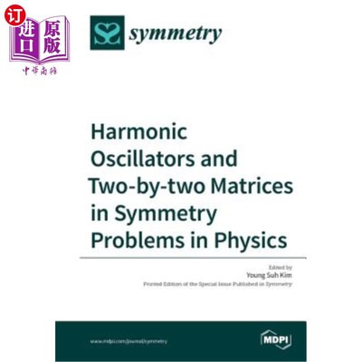 海外直订Harmonic Oscillators and Two-by-two Matrices in Symmetry Problems in Physics 物理对称问题中的谐振子与二乘二