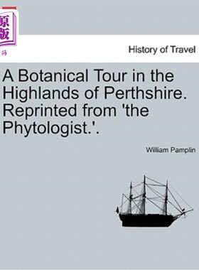 海外直订A Botanical Tour in the Highlands of Perthshire. Reprinted from 'The Phytologist 珀斯郡高地的植物学之旅。转