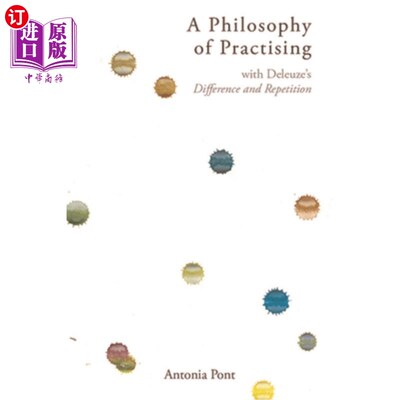 海外直订A Philosophy of Practising: With Deleuze's Difference and Repetition 实践哲学:德勒兹的差异与重复