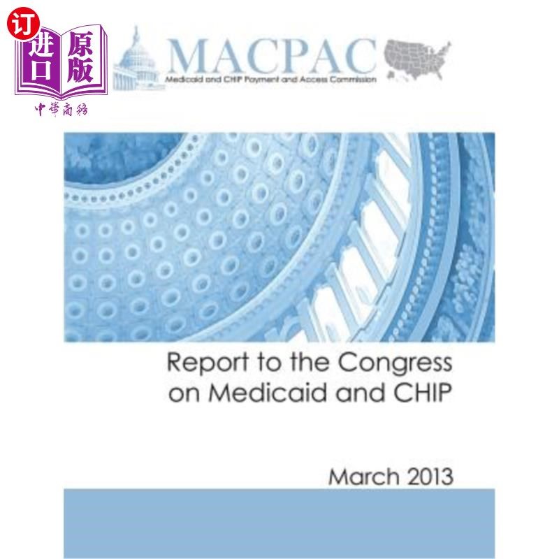 海外直订医药图书Report to the Congress on Medicaid and CHIP: March 2013 国会关于医疗补助和CHIP的报告:2013年3月