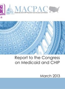 海外直订医药图书Report to the Congress on Medicaid and CHIP: March 2013 国会关于医疗补助和CHIP的报告:2013年3月