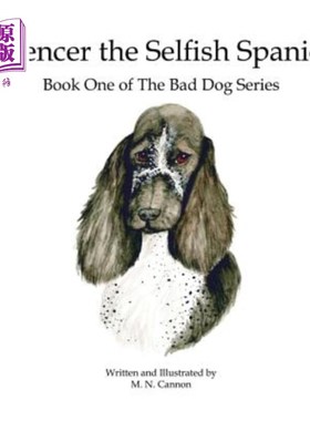 海外直订Spencer the Selfish Spaniel: Book One of The Bad Dog Series 自私的西班牙猎犬斯宾塞:坏狗系列第一册
