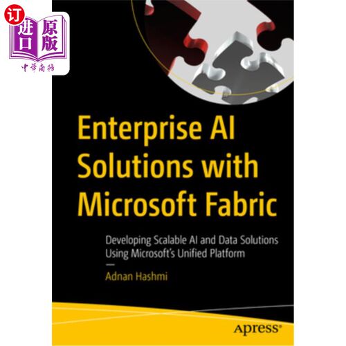 海外直订Enterprise AI Solutions with Microsoft Fabric: Developing Scalable AI and Data S 使用Microsof