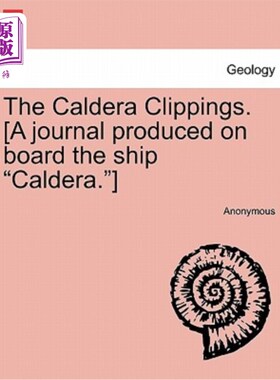 海外直订The Caldera Clippings. [a Journal Produced on Board the Ship Caldera.] 火山口剪报。[在卡尔德拉号船上出版的