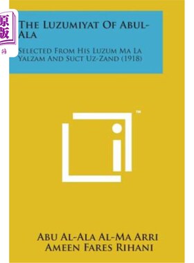 海外直订The Luzumiyat of Abul-ALA: Selected from His Luzum Ma La Yalzam and Suct Uz-Zand 阿布阿拉的吕苏米亚特：选自