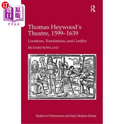 海外直订Thomas Heywood's Theatre, 1599-1639: Locations, Translations, and Conflict 托马斯·海伍德的剧院，1599-1639: