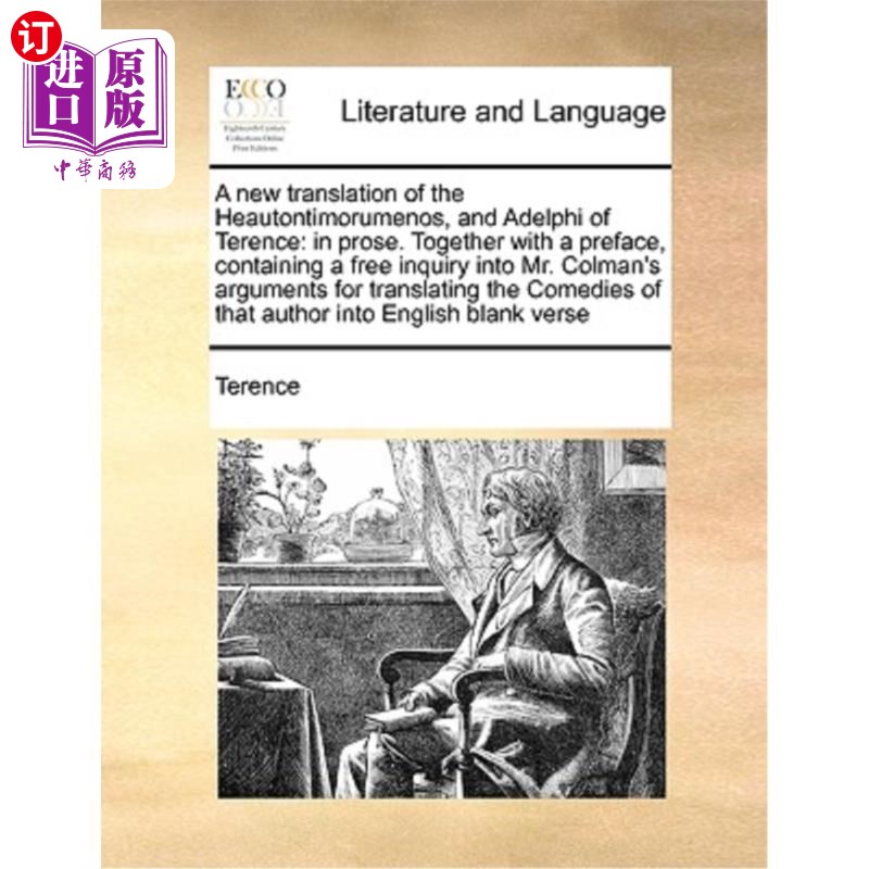 海外直订A New Translation of the Heautontimorumenos, and Adelphi of Terence: In Prose. T 《特伦斯的阿德菲》与《自治