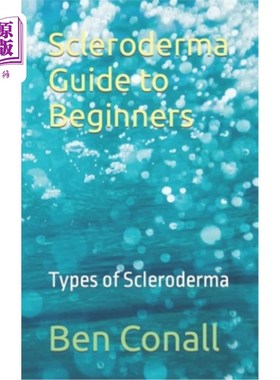 海外直订医药图书Scleroderma Guide to Beginners: Types of Scleroderma 硬皮病初学者指南：硬皮病的类型