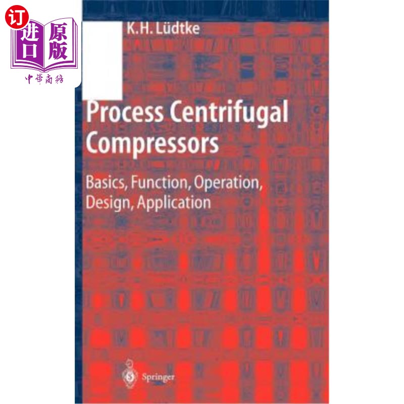 海外直订Process Centrifugal Compressors: Basics, Function, Operation, Design, Applicatio 工艺离心压缩机:基础，功能，操