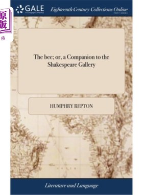 海外直订The bee; or, a Companion to the Shakespeare Gallery: Containing a Catalogue Rais 蜜蜂;或者，《莎士比亚画廊