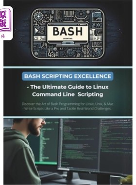 海外直订Bash Scripting Excellence - The Ultimate Guide to Linux Command Line Scripting:  Bash脚本卓越-