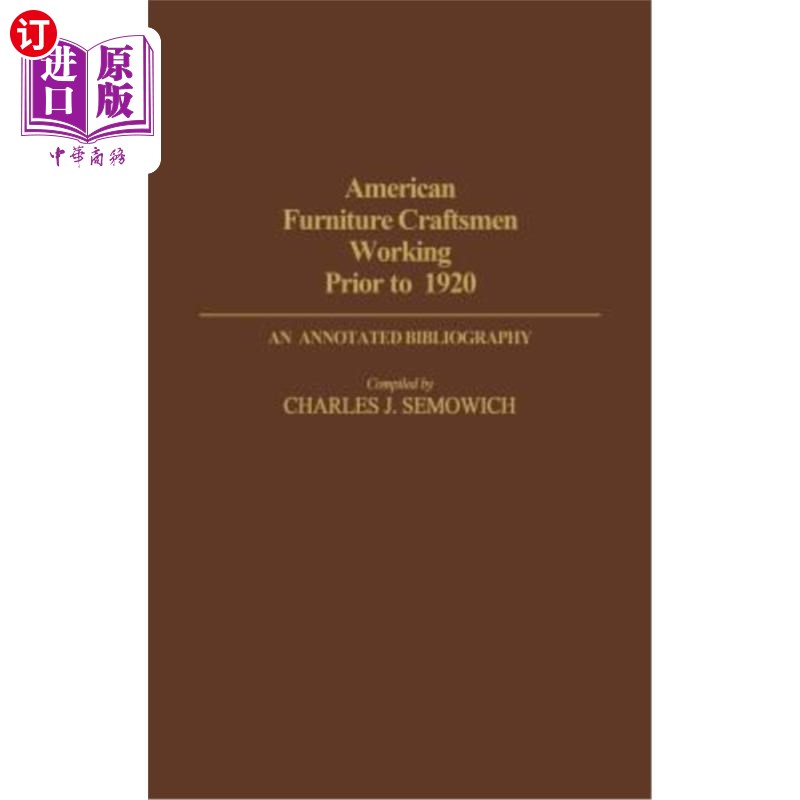 海外直订American Furniture Craftsmen Working Prior to 1920: An Annotated Bibliography 1920年以前工作的美国家具工匠: