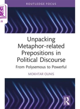 海外直订Unpacking Metaphor-related Prepositions in Polit... 政治话语中隐喻介词的解析
