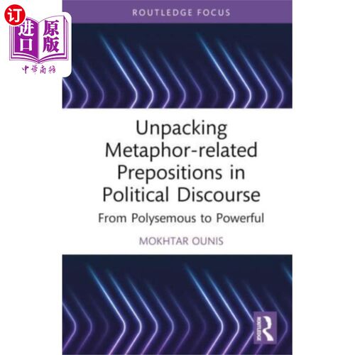 海外直订Unpacking Metaphor-related Prepositions in Polit... 政治话语中隐喻介词的解析