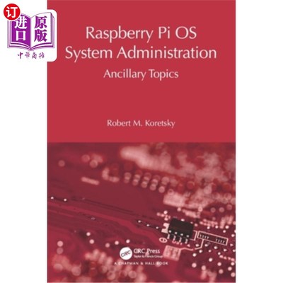 海外直订Raspberry Pi OS System Administration: Ancillary Topics Raspberry Pi OS System Administrati