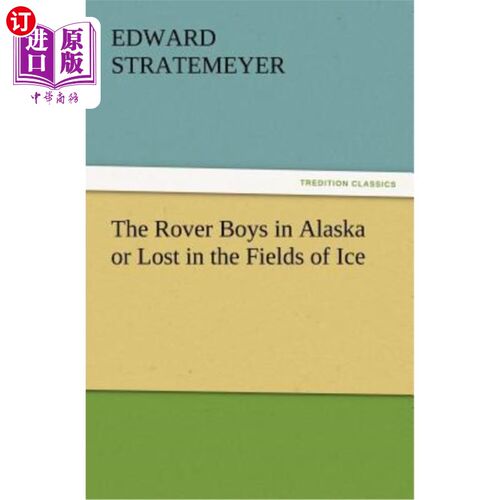 海外直订The Rover Boys in Alaska or Lost in the Fields of Ice 漫游者男孩在阿拉斯加或在冰原中迷失