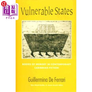 海外直订Vulnerable States: Bodies of Memory in Contemporary Caribbean Fiction 脆弱的国家:当代加勒比小说中的记忆体