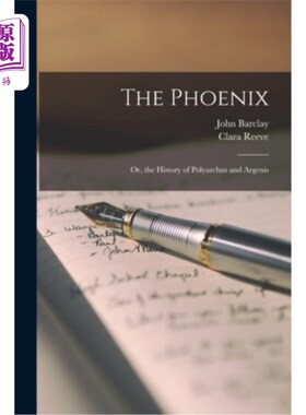 海外直订The Phoenix: Or, the History of Polyarchus and Argenis 凤凰:或者，波利阿古斯和阿吉尼斯的历史