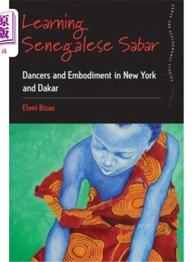 海外直订Learning Senegalese Sabar: Dancers and Embodiment in New York and Dakar 学习塞内加尔萨巴尔:纽约和达喀尔的舞