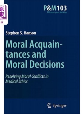 海外直订医药图书Moral Acquaintances and Moral Decisions: Resolving Moral Conflicts in Medical Et 道德相识与道德抉择