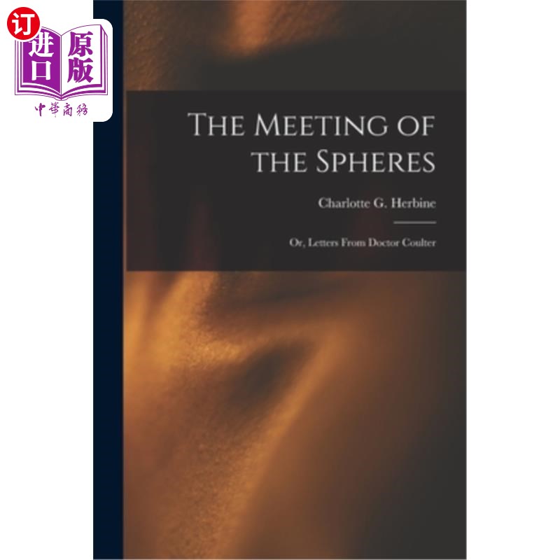 海外直订The Meeting of the Spheres: Or, Letters From Doctor Coulter 天体会议:或者，科尔特博士的信