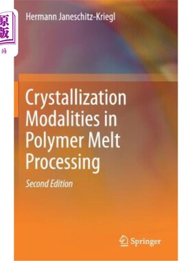 海外直订Crystallization Modalities in Polymer Melt Processing 聚合物熔体加工中的结晶模式