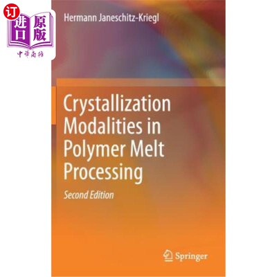 海外直订Crystallization Modalities in Polymer Melt Processing 聚合物熔体加工中的结晶模式