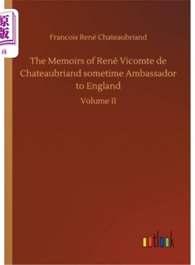海外直订The Memoirs of René Vicomte de Chateaubriand sometime Ambassador to England 曾任英国大使的勒内子爵回忆录