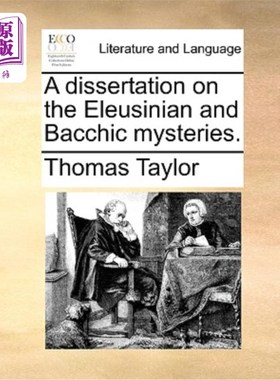 海外直订A Dissertation on the Eleusinian and Bacchic Mysteries. 埃琉西尼和巴契奇的奥秘论。
