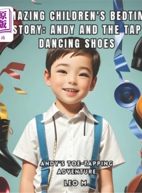 海外直订Amazing Children's Bedtime Story: Andy and the Tap Dancing Shoes: Andy's Toe-Tap 神奇的儿童睡前故事：安迪和
