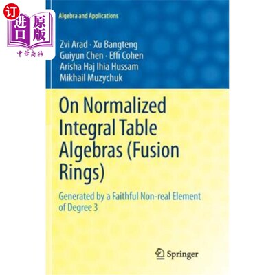 海外直订On Normalized Integral Table Algebras (Fusion Rings): Generated by a Faithful No 关于归一化整表代数(融合环)