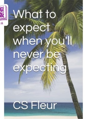 海外直订What to expect when you'll never be expecting 当你永远不会期待的时候，你会期待什么
