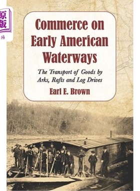 海外直订Commerce on Early American Waterways 早期美国水路贸易:用方舟、木筏和原木运输货物