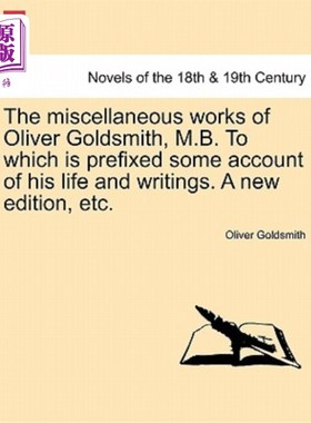 海外直订The Miscellaneous Works of Oliver Goldsmith, M.B. to Which Is Prefixed Some Acco 奥利弗·戈德史密斯（