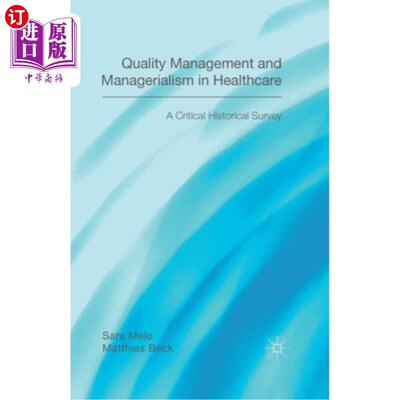 海外直订Quality Management and Managerialism in Healthcare: A Critical Historical Survey 医疗保健中的质量管理和管理
