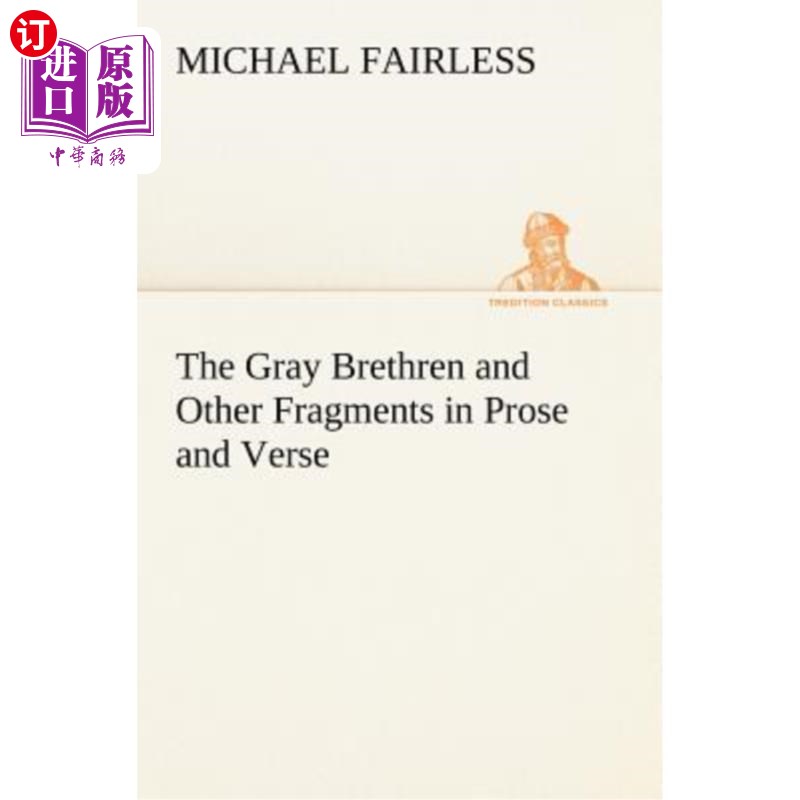 海外直订The Gray Brethren and Other Fragments in Prose and Verse 《格雷兄弟》和其他散文和诗歌片段