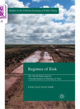 海外直订Regimes of Risk: The World Bank and the Transformation of Mining in Asia 风险制度:世界银行与亚洲采矿业的转