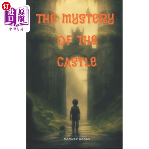 海外直订The Mystery of the Castle: A story of friendship, courage and unexpected discove 城堡之谜:一个关于友谊、勇